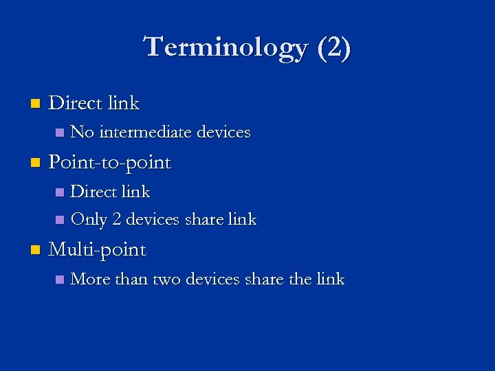 Terminology (2) n Direct link n n No intermediate devices Point-to-point Direct link n