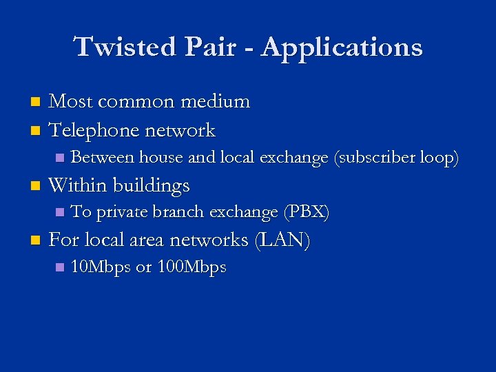 Twisted Pair - Applications Most common medium n Telephone network n n n Within