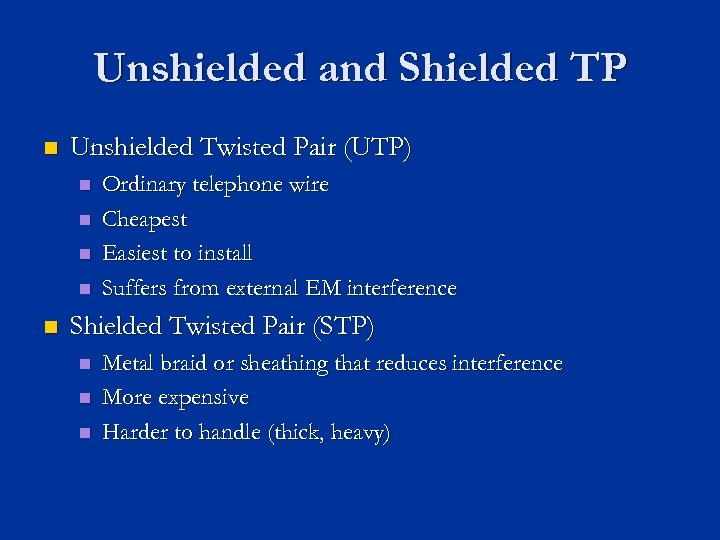 Unshielded and Shielded TP n Unshielded Twisted Pair (UTP) n n n Ordinary telephone