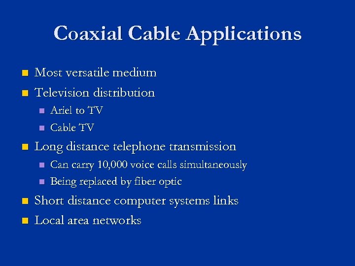 Coaxial Cable Applications n n Most versatile medium Television distribution n Long distance telephone