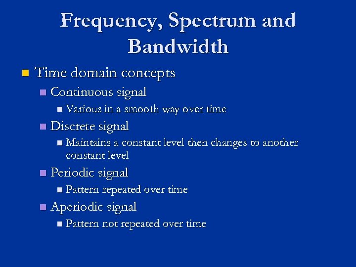 Frequency, Spectrum and Bandwidth n Time domain concepts n Continuous signal n Various in