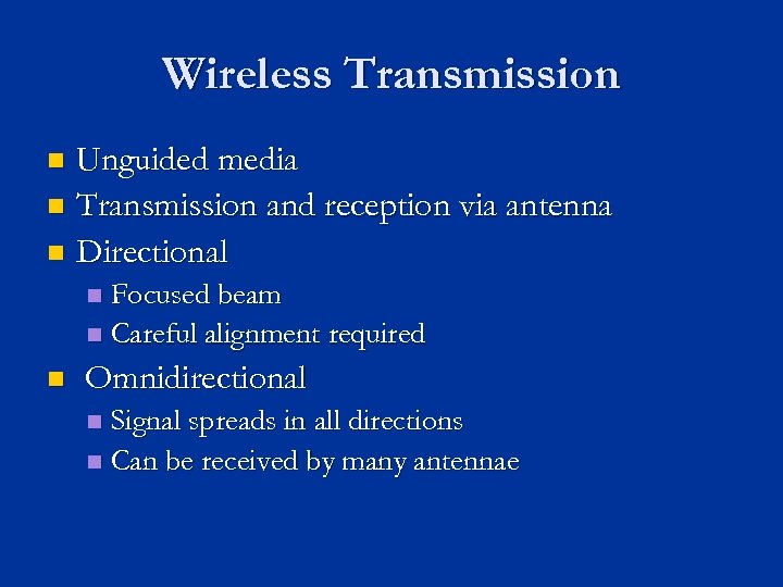 Wireless Transmission Unguided media n Transmission and reception via antenna n Directional n Focused