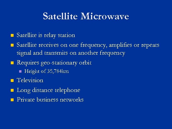 Satellite Microwave n n n Satellite is relay station Satellite receives on one frequency,