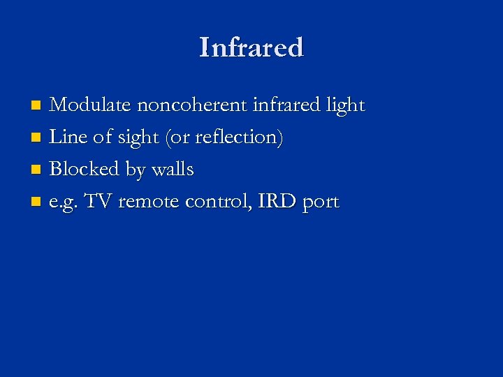 Infrared Modulate noncoherent infrared light n Line of sight (or reflection) n Blocked by