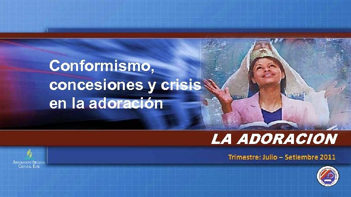 Conformismo, concesiones y crisis en la adoración LA ADORACION 