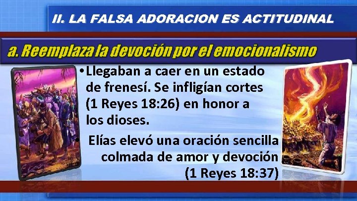 II. LA FALSA ADORACION ES ACTITUDINAL • Llegaban a caer en un estado de