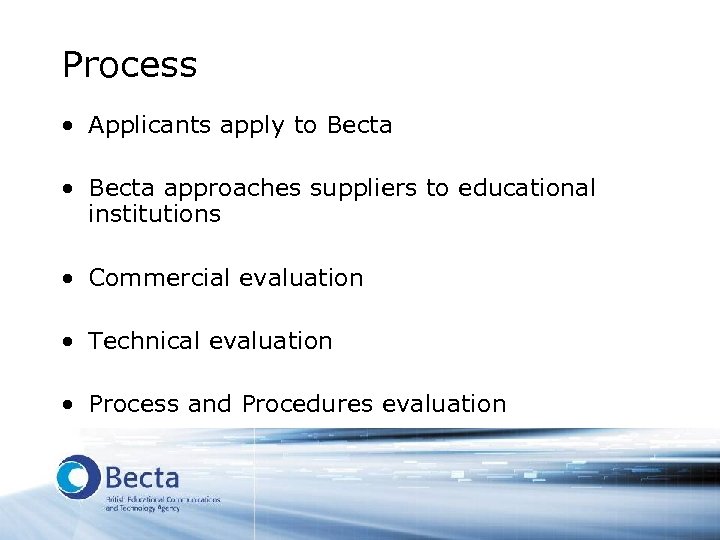 Process • Applicants apply to Becta • Becta approaches suppliers to educational institutions •