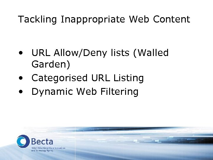 Tackling Inappropriate Web Content • URL Allow/Deny lists (Walled Garden) • Categorised URL Listing