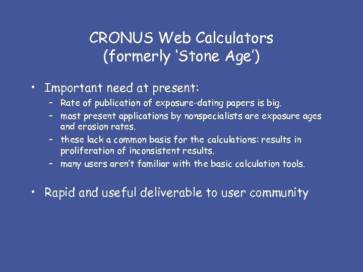 CRONUS Web Calculators (formerly ‘Stone Age’) • Important need at present: – Rate of