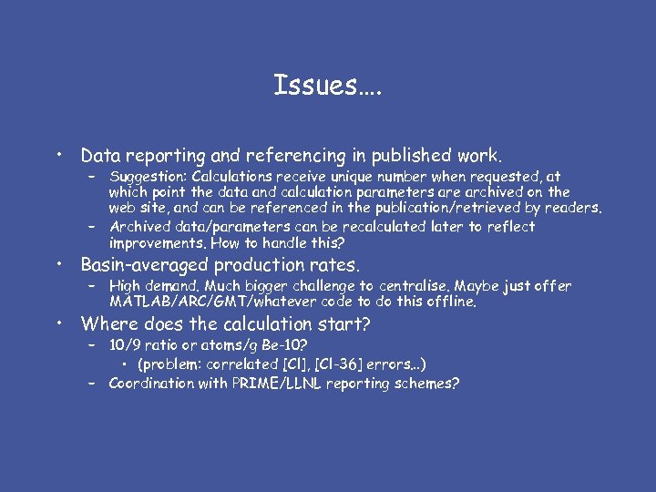 Issues…. • Data reporting and referencing in published work. – Suggestion: Calculations receive unique