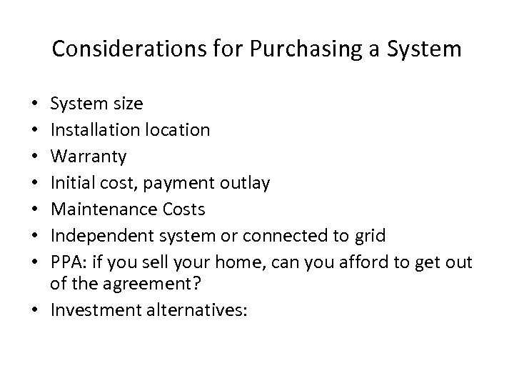 Considerations for Purchasing a System size Installation location Warranty Initial cost, payment outlay Maintenance