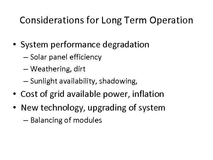 Considerations for Long Term Operation • System performance degradation – Solar panel efficiency –