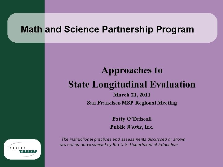Math and Science Partnership Program Approaches to State Longitudinal Evaluation March 21, 2011 San