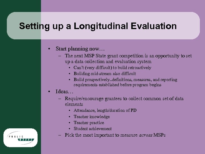 Setting up a Longitudinal Evaluation • Start planning now… – The next MSP State