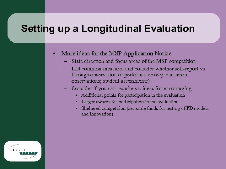 Setting up a Longitudinal Evaluation • More ideas for the MSP Application Notice –