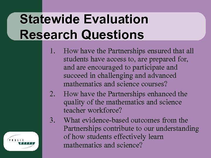 Statewide Evaluation Research Questions 1. 2. 3. How have the Partnerships ensured that all