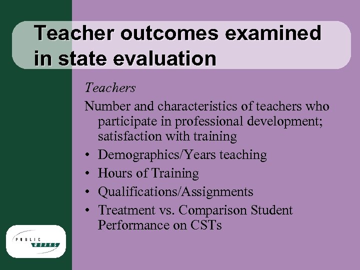 Teacher outcomes examined in state evaluation Teachers Number and characteristics of teachers who participate