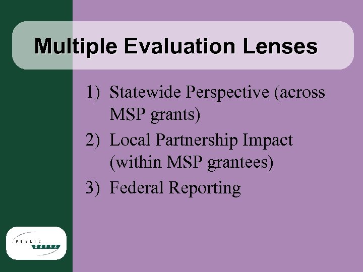 Multiple Evaluation Lenses 1) Statewide Perspective (across MSP grants) 2) Local Partnership Impact (within