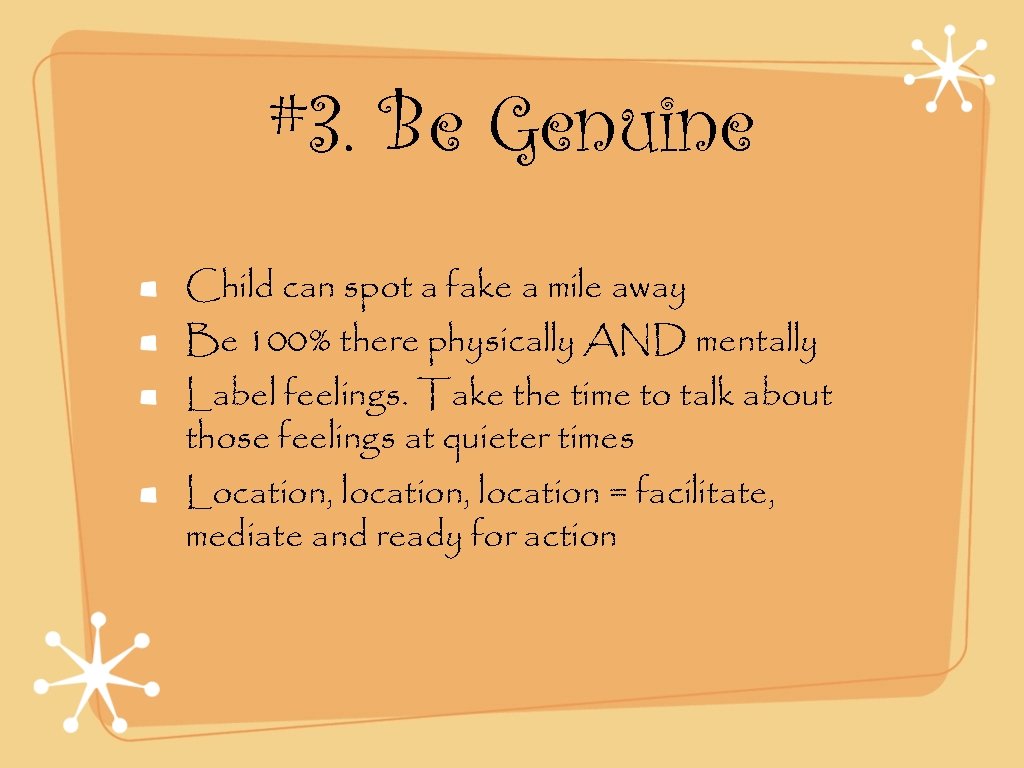 #3. Be Genuine Child can spot a fake a mile away Be 100% there