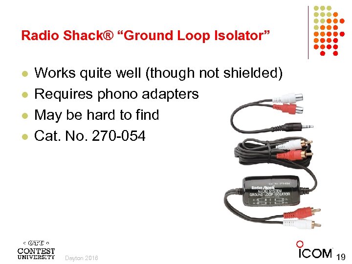 Radio Shack® “Ground Loop Isolator” l l Works quite well (though not shielded) Requires