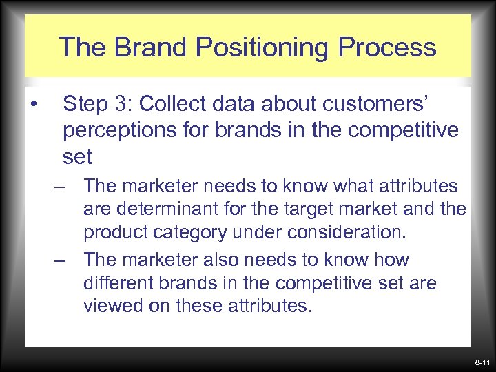 The Brand Positioning Process • Step 3: Collect data about customers’ perceptions for brands
