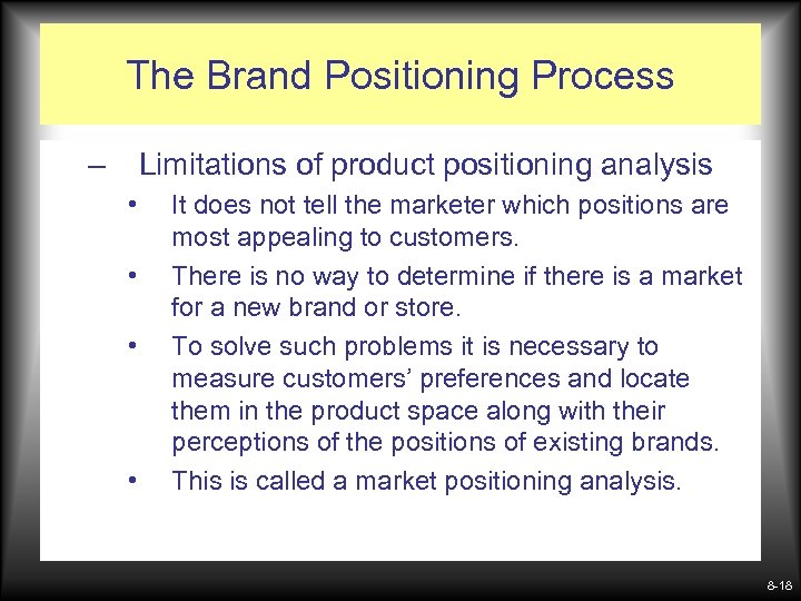 The Brand Positioning Process – Limitations of product positioning analysis • • It does
