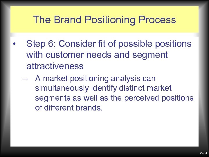 The Brand Positioning Process • Step 6: Consider fit of possible positions with customer