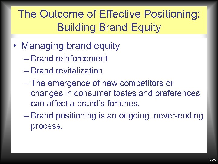 The Outcome of Effective Positioning: Building Brand Equity • Managing brand equity – Brand