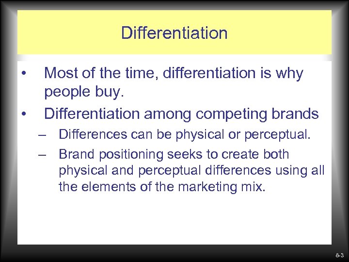 Differentiation • • Most of the time, differentiation is why people buy. Differentiation among