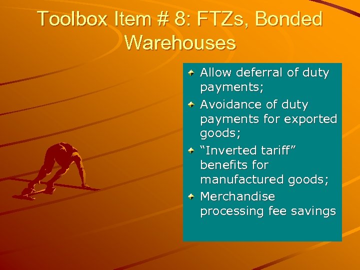 Toolbox Item # 8: FTZs, Bonded Warehouses Allow deferral of duty payments; Avoidance of