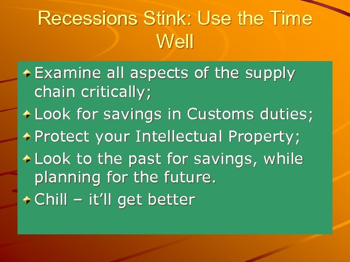 Recessions Stink: Use the Time Well Examine all aspects of the supply chain critically;