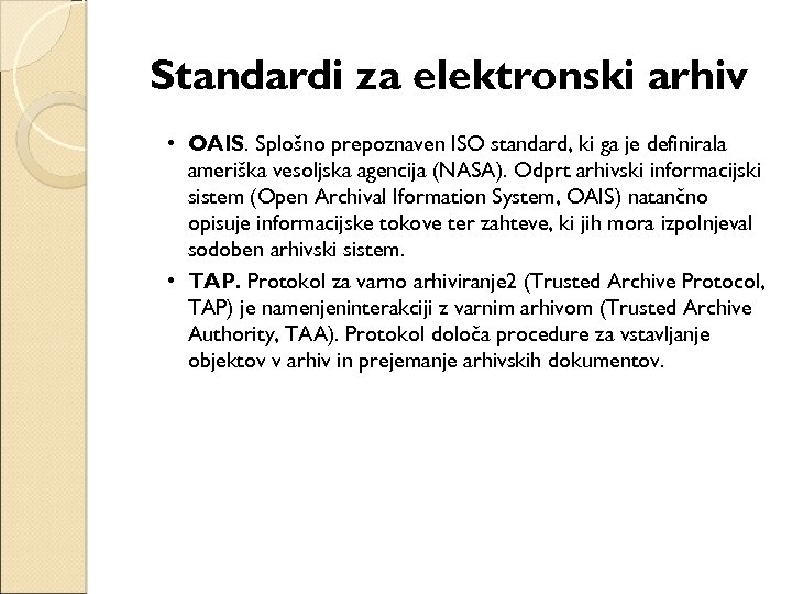Standardi za elektronski arhiv • OAIS. Splošno prepoznaven ISO standard, ki ga je definirala