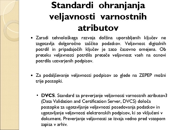 Standardi ohranjanja veljavnosti varnostnih atributov Zaradi tehnološkega razvoja dolžina uporabljenih ključev ne zagotavlja dolgoročno