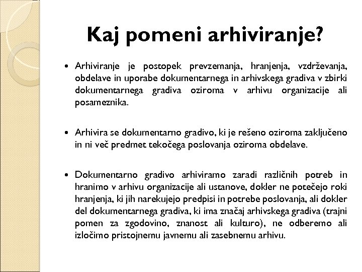 Kaj pomeni arhiviranje? Arhiviranje je postopek prevzemanja, hranjenja, vzdrževanja, obdelave in uporabe dokumentarnega in