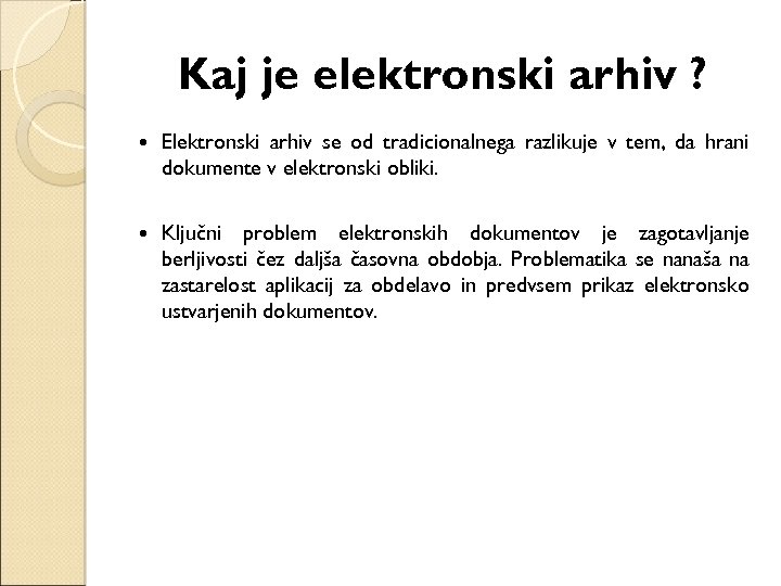 Kaj je elektronski arhiv ? Elektronski arhiv se od tradicionalnega razlikuje v tem, da