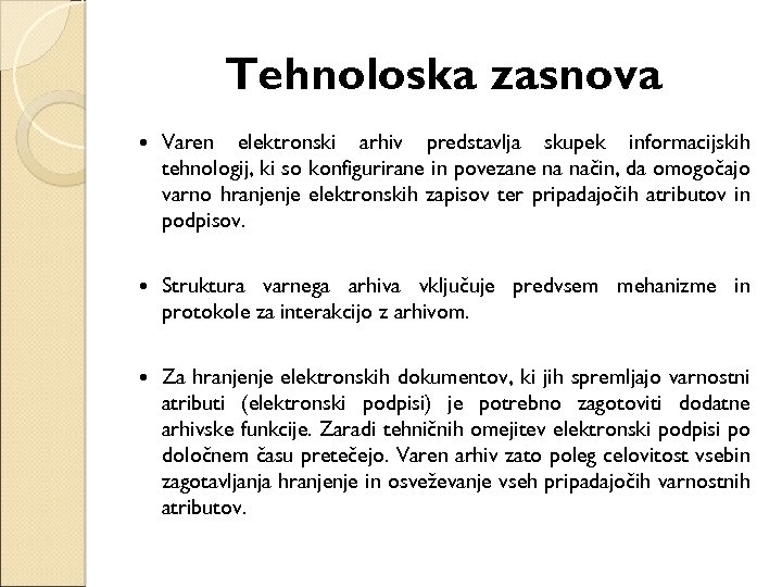 Tehnološka zasnova Varen elektronski arhiv predstavlja skupek informacijskih tehnologij, ki so konfigurirane in povezane