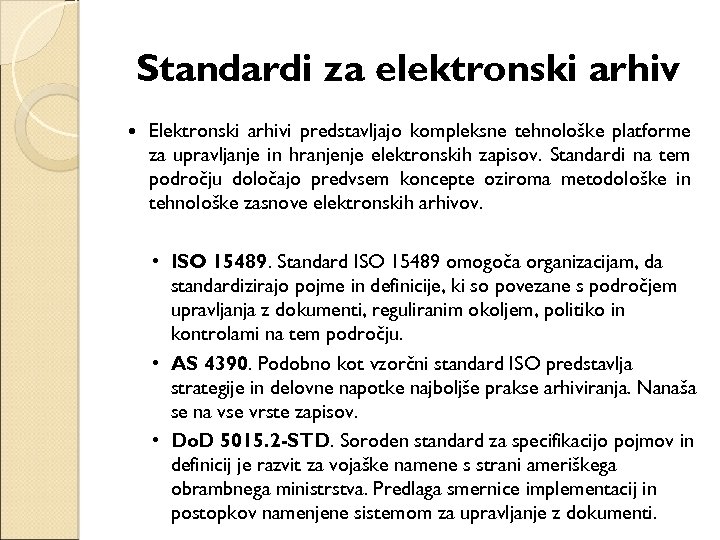 Standardi za elektronski arhiv Elektronski arhivi predstavljajo kompleksne tehnološke platforme za upravljanje in hranjenje