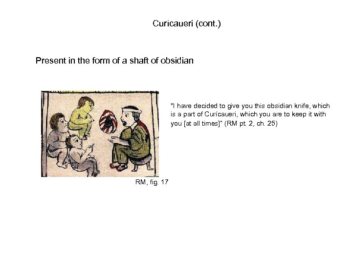 Curícaueri (cont. ) Present in the form of a shaft of obsidian 