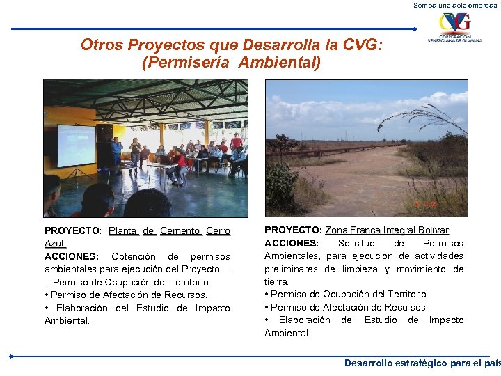 Somos una sola empresa Otros Proyectos que Desarrolla la CVG: (Permisería Ambiental) PROYECTO: Planta
