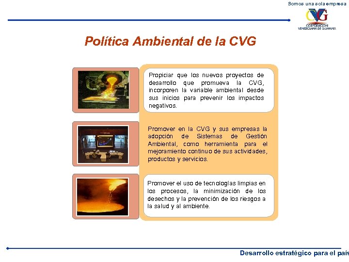 Somos una sola empresa Política Ambiental de la CVG Propiciar que los nuevos proyectos