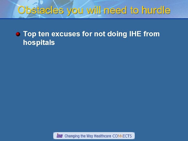 Obstacles you will need to hurdle Top ten excuses for not doing IHE from