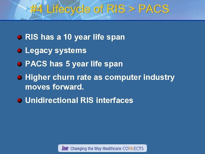 #4 Lifecycle of RIS > PACS RIS has a 10 year life span Legacy