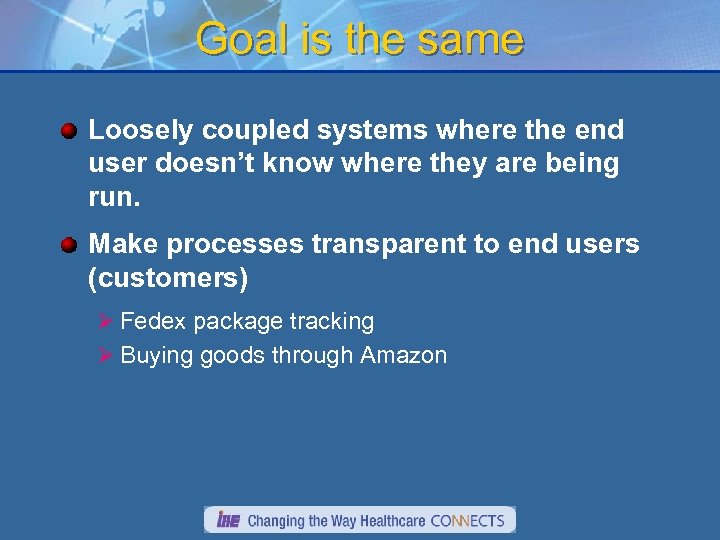 Goal is the same Loosely coupled systems where the end user doesn’t know where