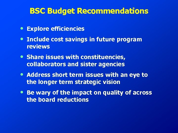 BSC Budget Recommendations • • Explore efficiencies • Share issues with constituencies, collaborators and