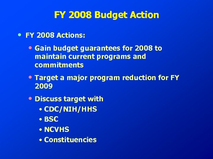 FY 2008 Budget Action • FY 2008 Actions: • Gain budget guarantees for 2008