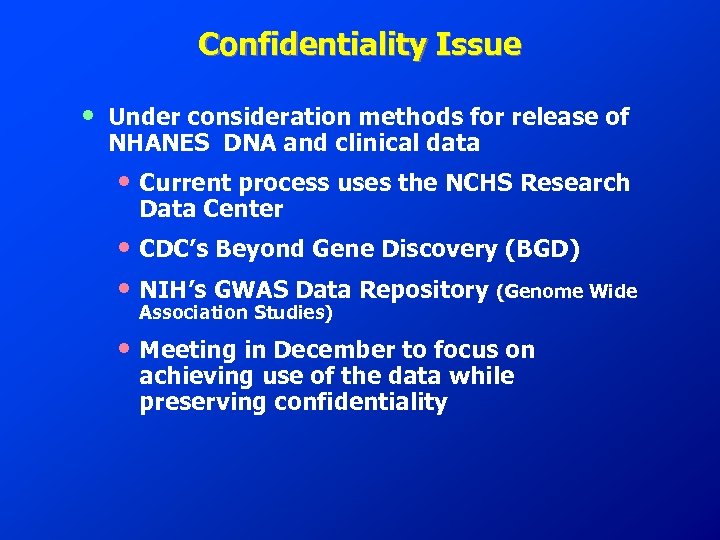 Confidentiality Issue • Under consideration methods for release of NHANES DNA and clinical data