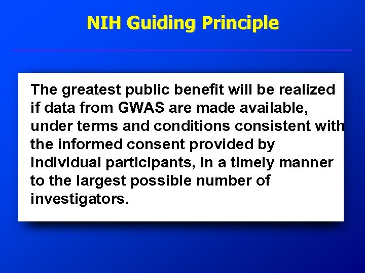 NIH Guiding Principle The greatest public benefit will be realized if data from GWAS