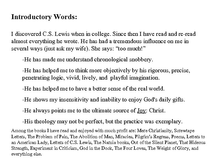 Introductory Words: I discovered C. S. Lewis when in college. Since then I have