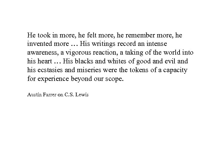 He took in more, he felt more, he remember more, he invented more …