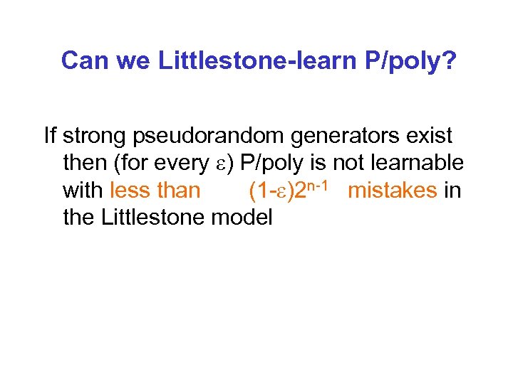 Can we Littlestone-learn P/poly? If strong pseudorandom generators exist then (for every ) P/poly